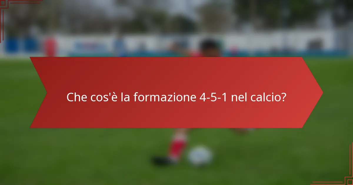 Che cos'è la formazione 4-5-1 nel calcio?
