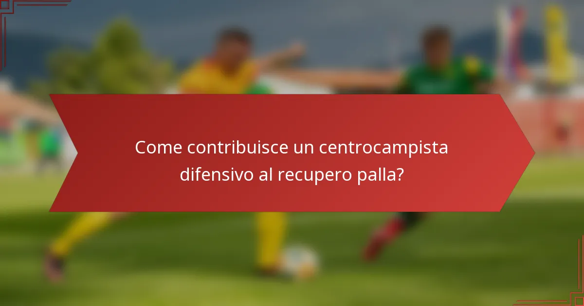 Come contribuisce un centrocampista difensivo al recupero palla?
