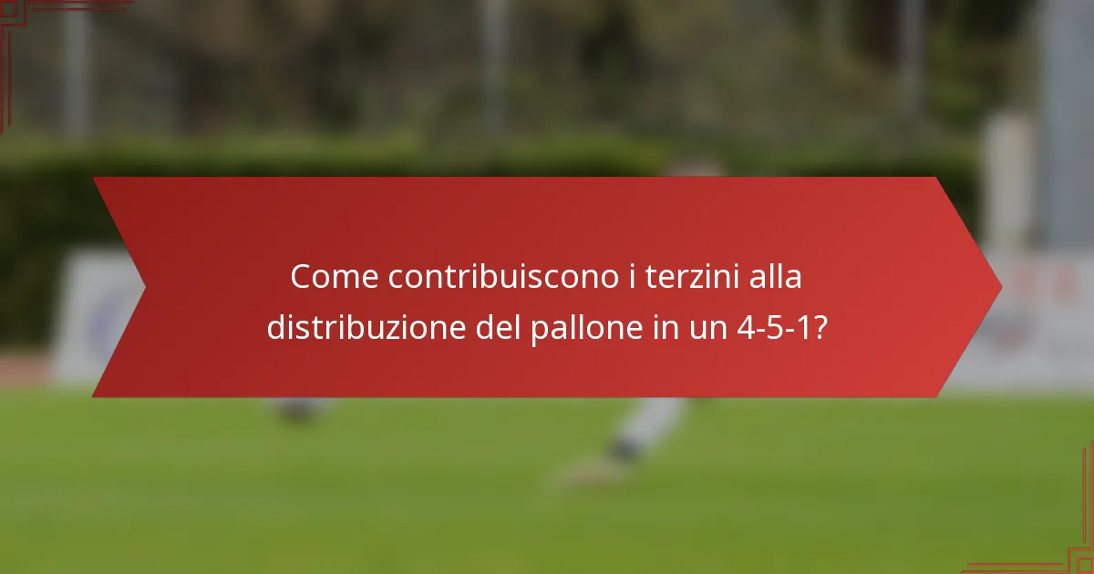 Come contribuiscono i terzini alla distribuzione del pallone in un 4-5-1?