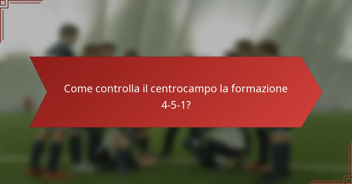 Come controlla il centrocampo la formazione 4-5-1?