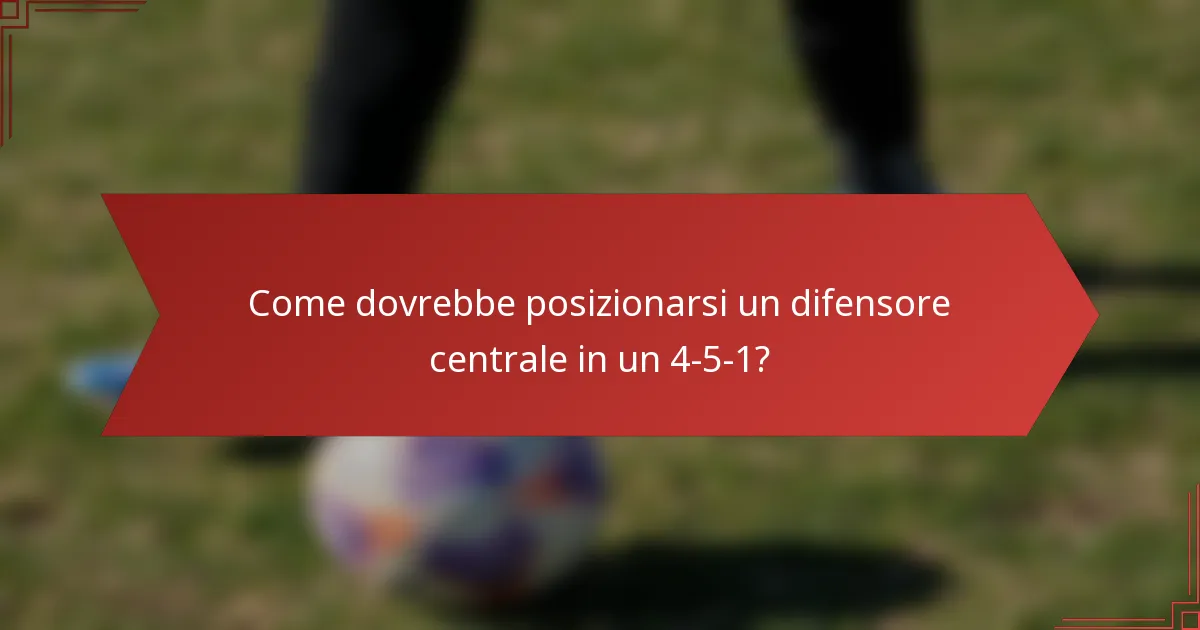 Come dovrebbe posizionarsi un difensore centrale in un 4-5-1?