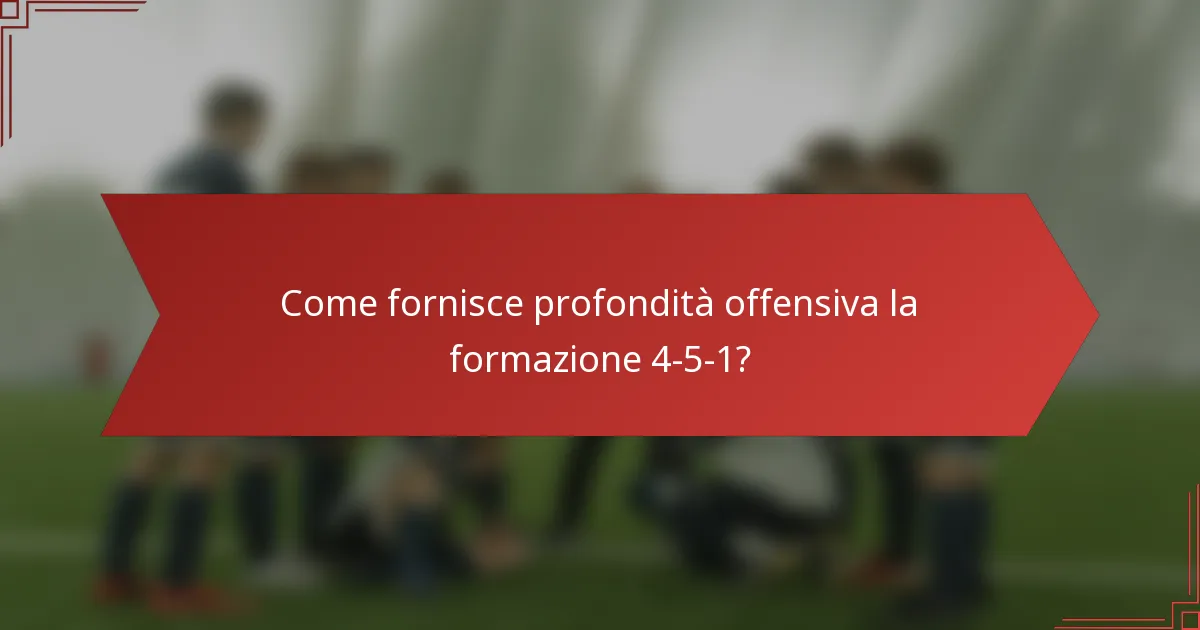 Come fornisce profondità offensiva la formazione 4-5-1?