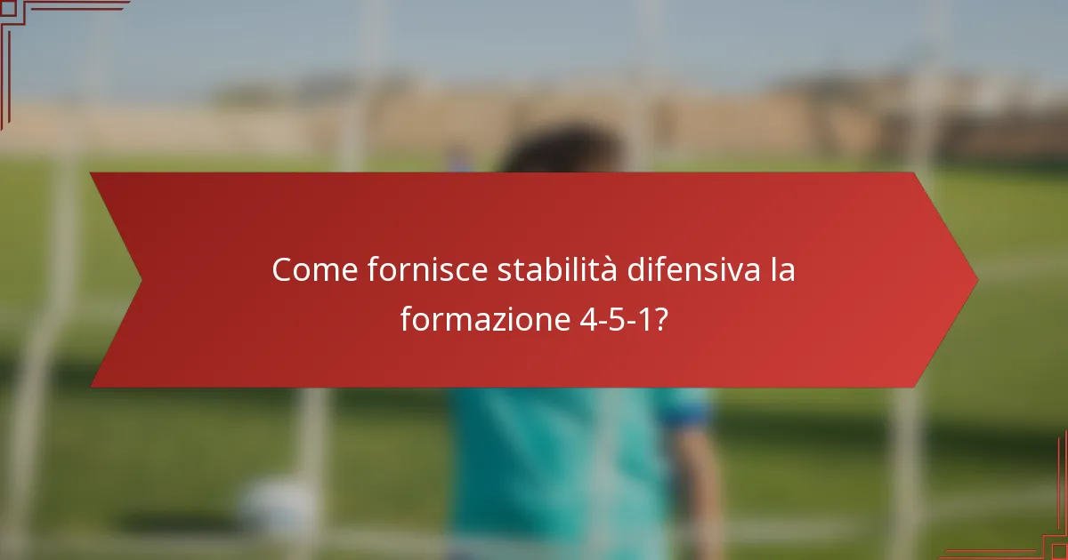Come fornisce stabilità difensiva la formazione 4-5-1?
