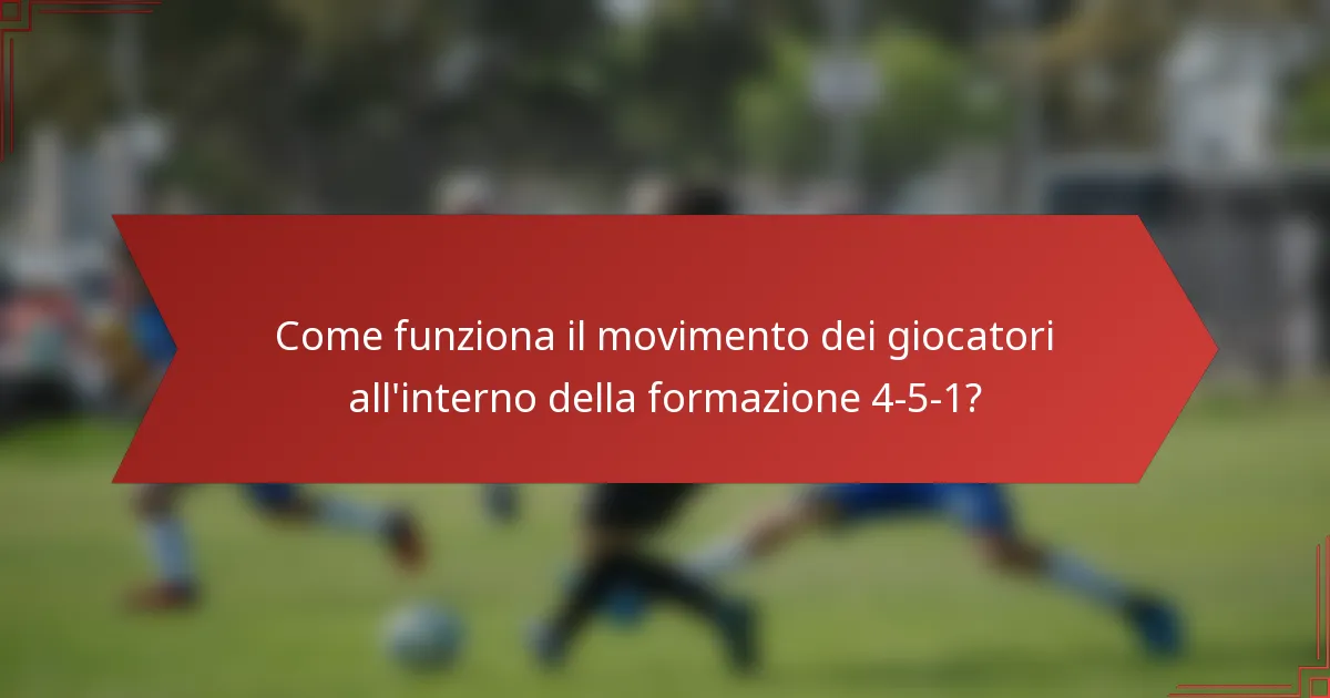 Come funziona il movimento dei giocatori all'interno della formazione 4-5-1?
