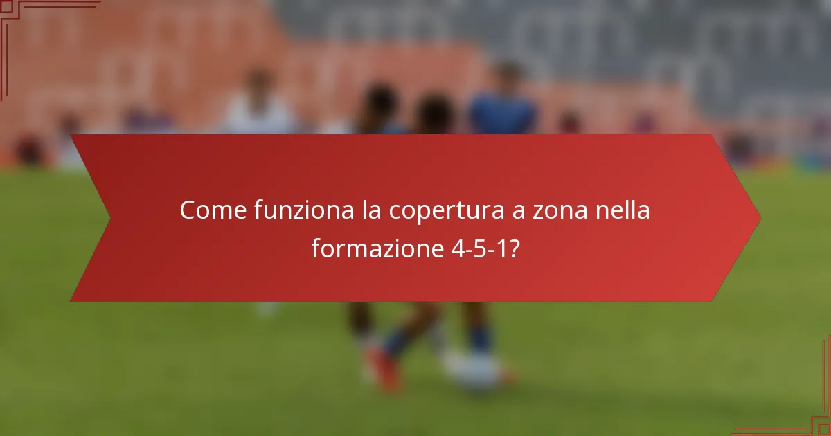 Come funziona la copertura a zona nella formazione 4-5-1?