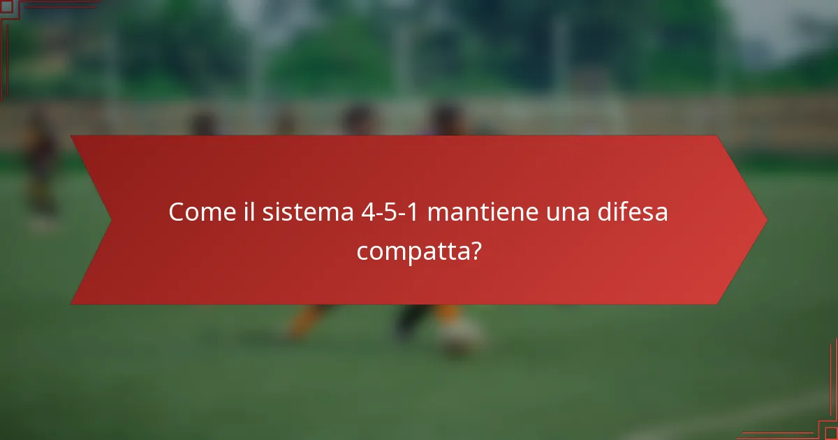 Come il sistema 4-5-1 mantiene una difesa compatta?