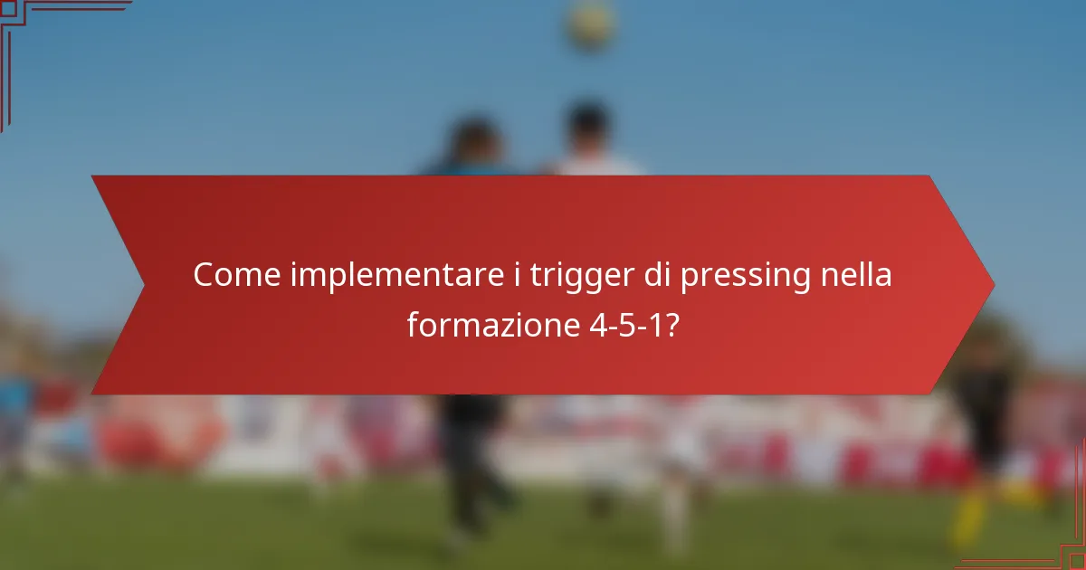 Come implementare i trigger di pressing nella formazione 4-5-1?