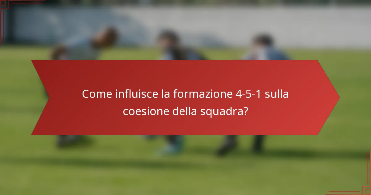 Come influisce la formazione 4-5-1 sulla coesione della squadra?