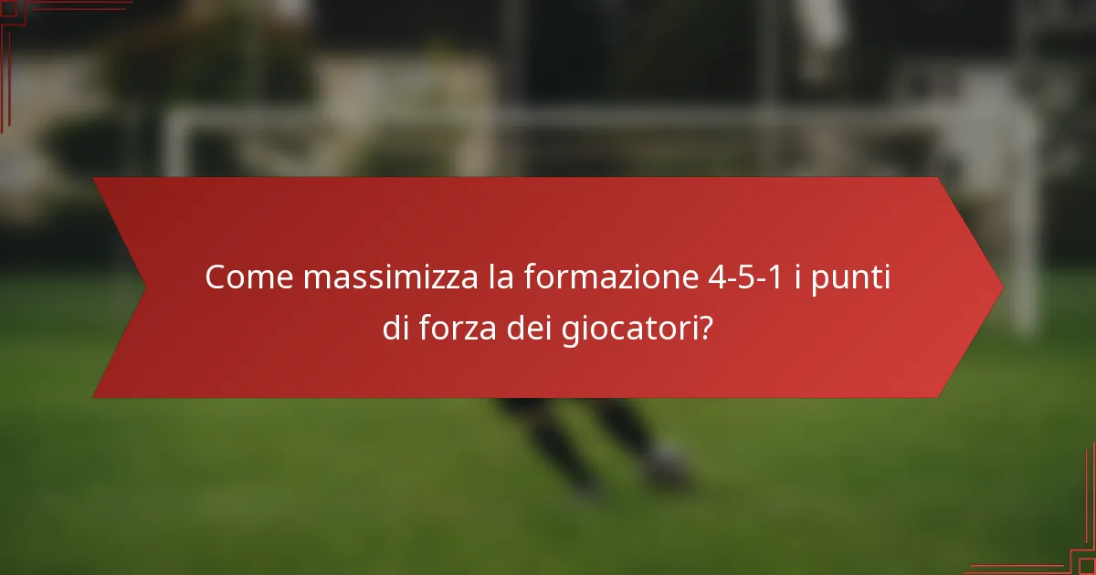 Come massimizza la formazione 4-5-1 i punti di forza dei giocatori?