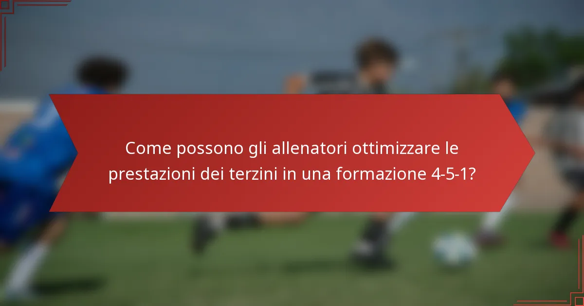 Come possono gli allenatori ottimizzare le prestazioni dei terzini in una formazione 4-5-1?