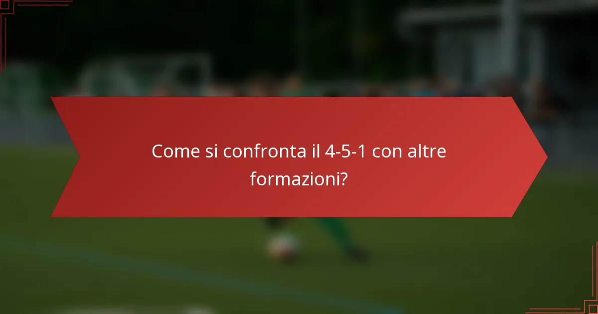 Come si confronta il 4-5-1 con altre formazioni?