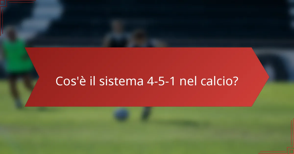 Cos'è il sistema 4-5-1 nel calcio?