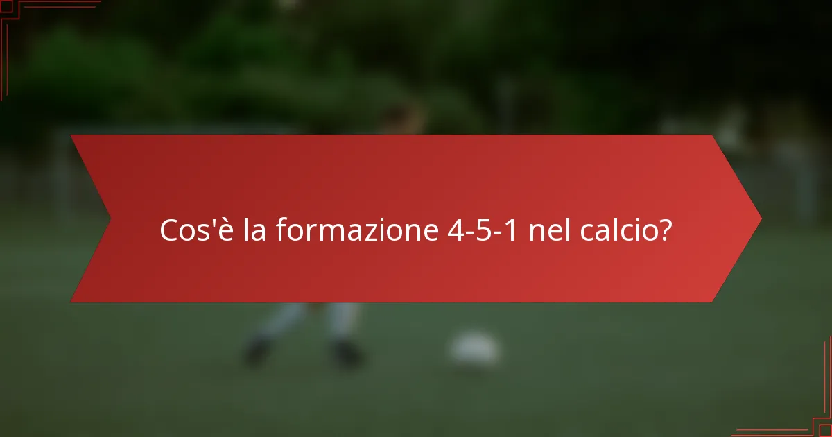 Cos'è la formazione 4-5-1 nel calcio?