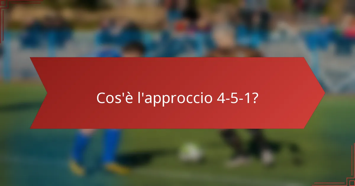 Cos'è l'approccio 4-5-1?