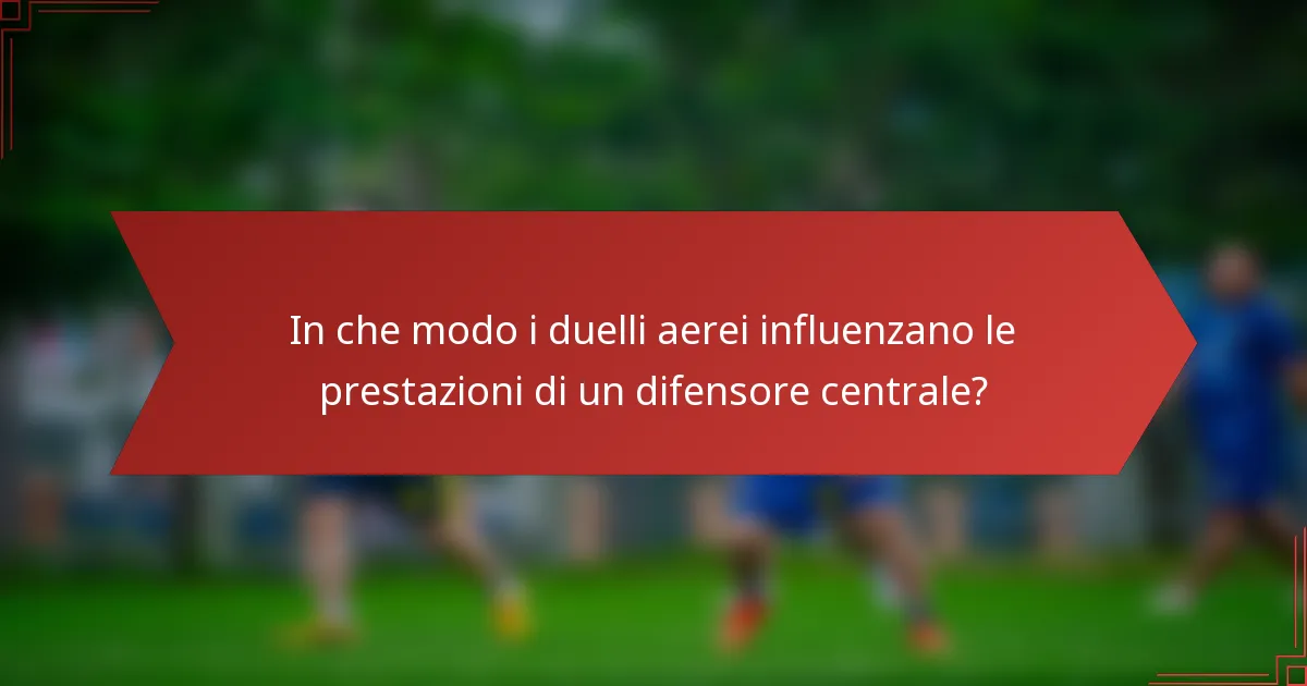 In che modo i duelli aerei influenzano le prestazioni di un difensore centrale?