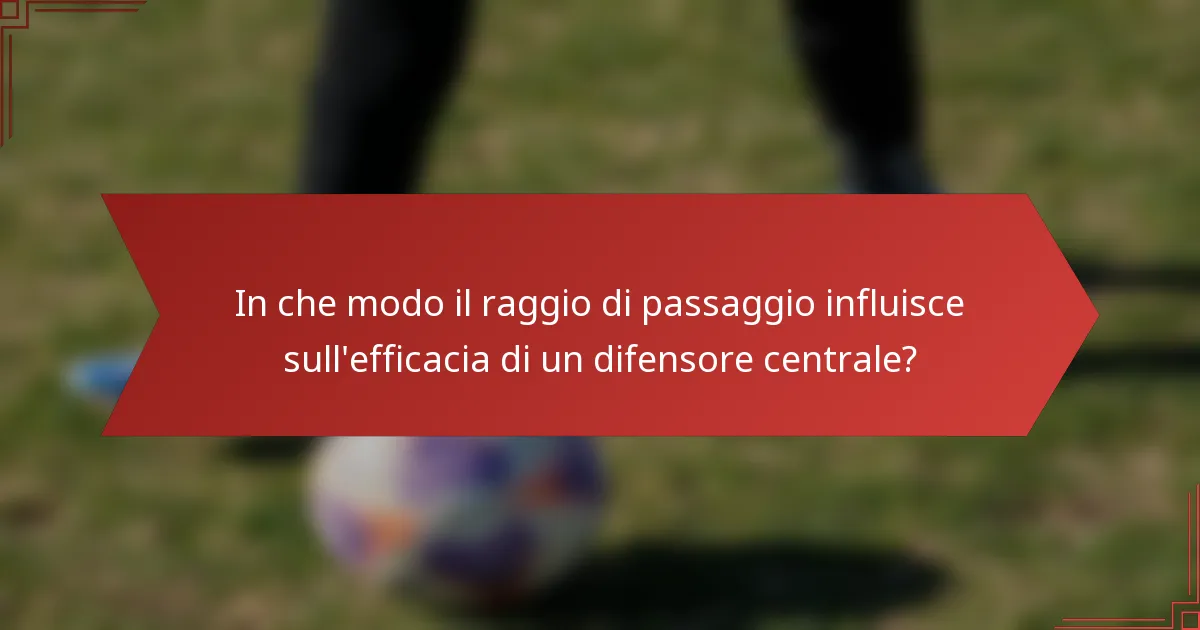 In che modo il raggio di passaggio influisce sull'efficacia di un difensore centrale?