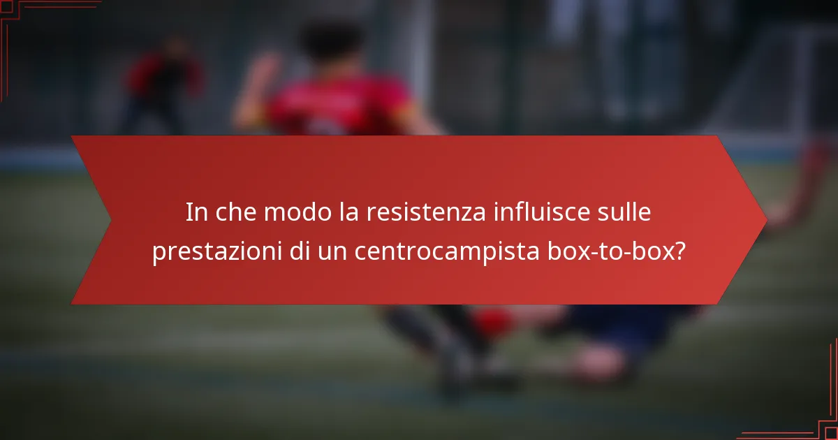 In che modo la resistenza influisce sulle prestazioni di un centrocampista box-to-box?