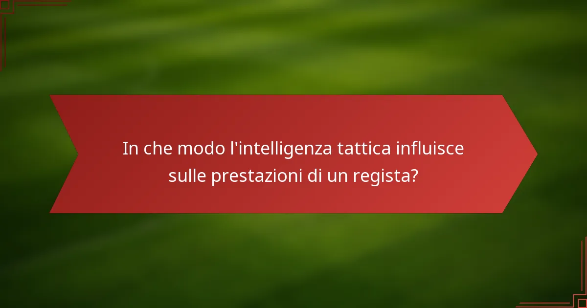 In che modo l'intelligenza tattica influisce sulle prestazioni di un regista?