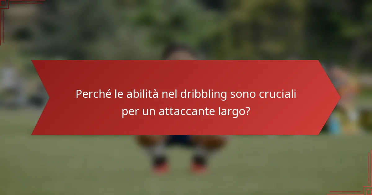 Perché le abilità nel dribbling sono cruciali per un attaccante largo?