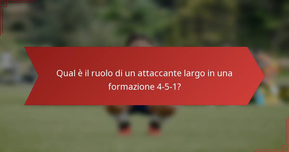Qual è il ruolo di un attaccante largo in una formazione 4-5-1?