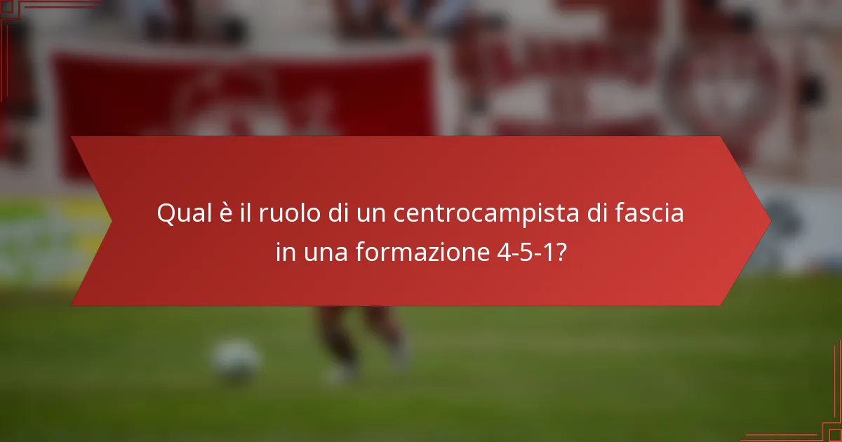 Qual è il ruolo di un centrocampista di fascia in una formazione 4-5-1?