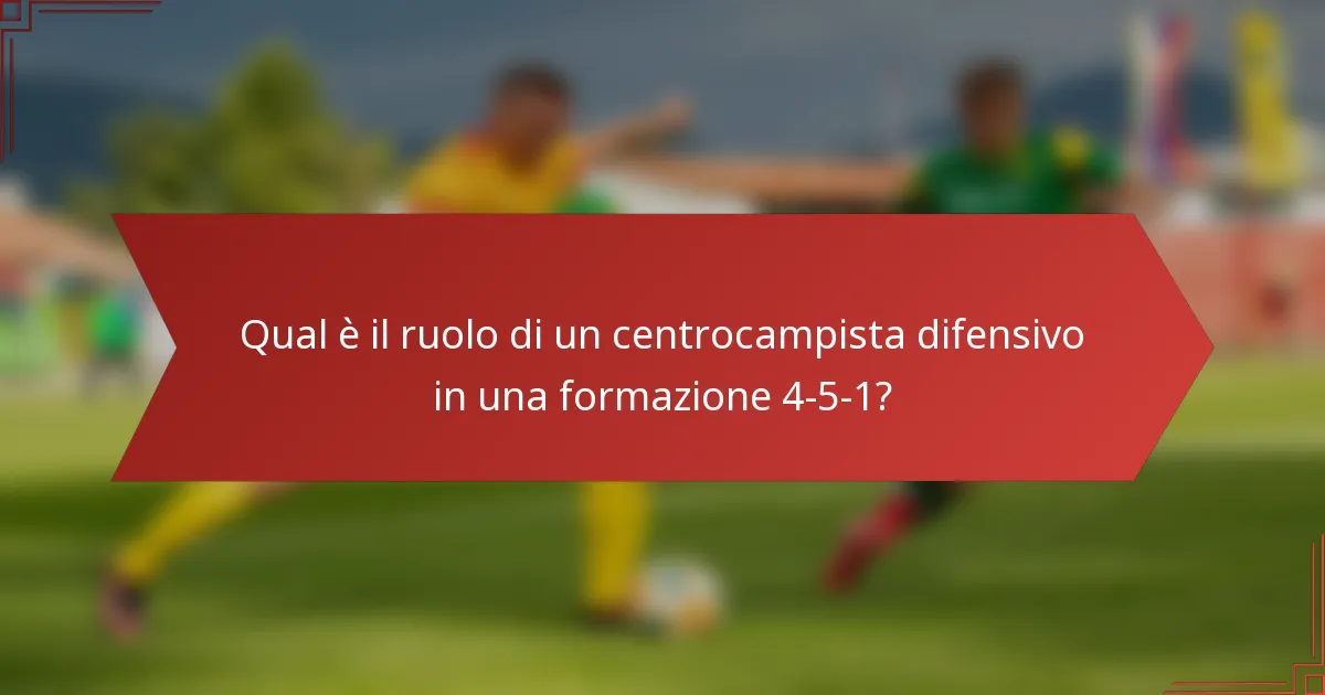 Qual è il ruolo di un centrocampista difensivo in una formazione 4-5-1?