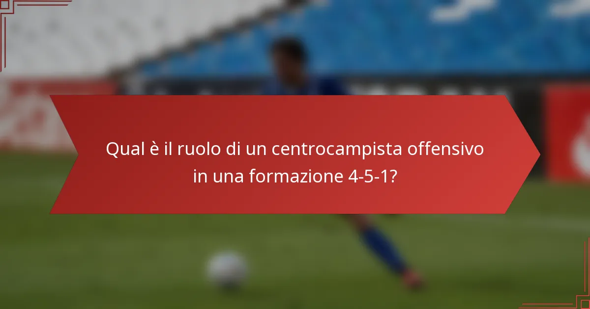 Qual è il ruolo di un centrocampista offensivo in una formazione 4-5-1?
