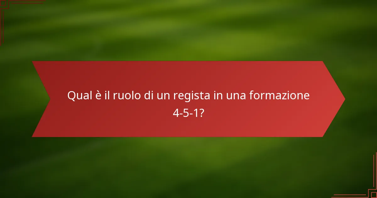 Qual è il ruolo di un regista in una formazione 4-5-1?