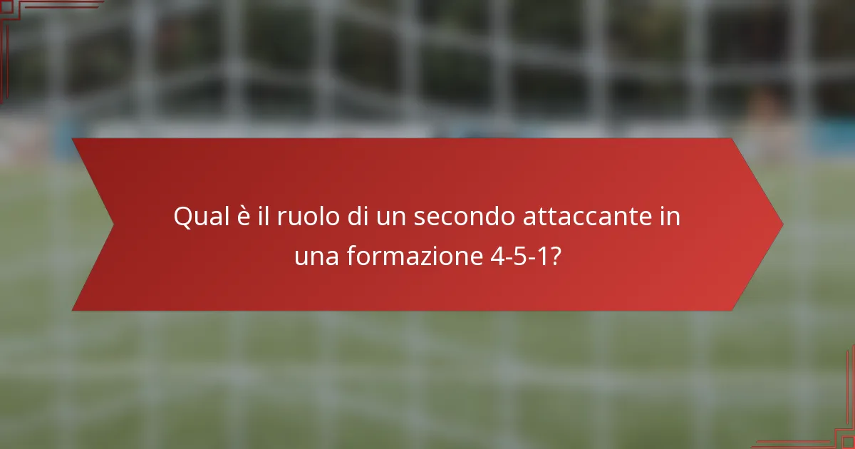 Qual è il ruolo di un secondo attaccante in una formazione 4-5-1?