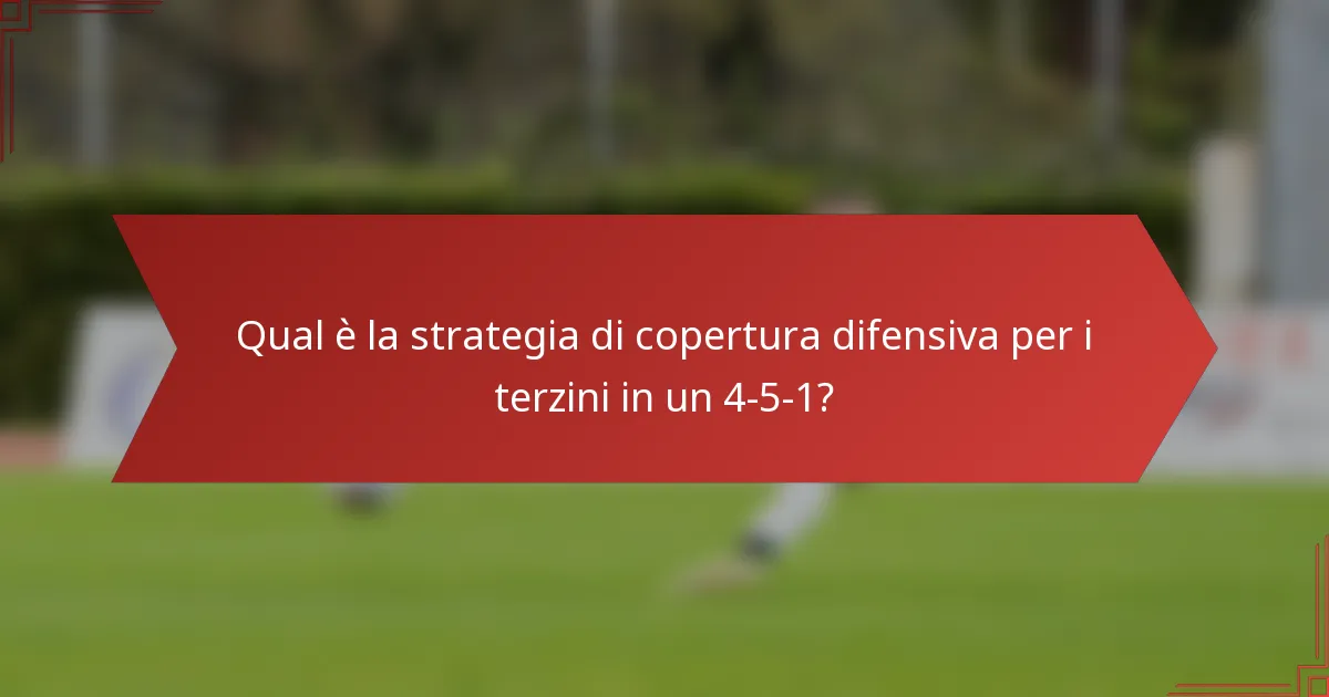 Qual è la strategia di copertura difensiva per i terzini in un 4-5-1?