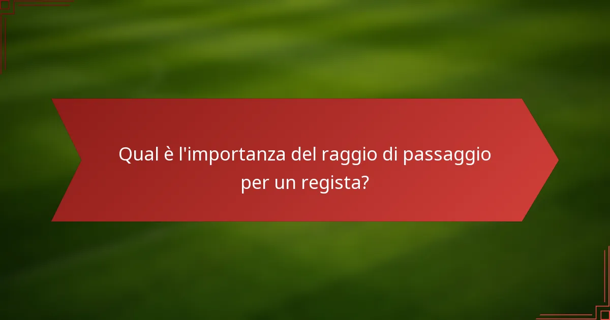 Qual è l'importanza del raggio di passaggio per un regista?