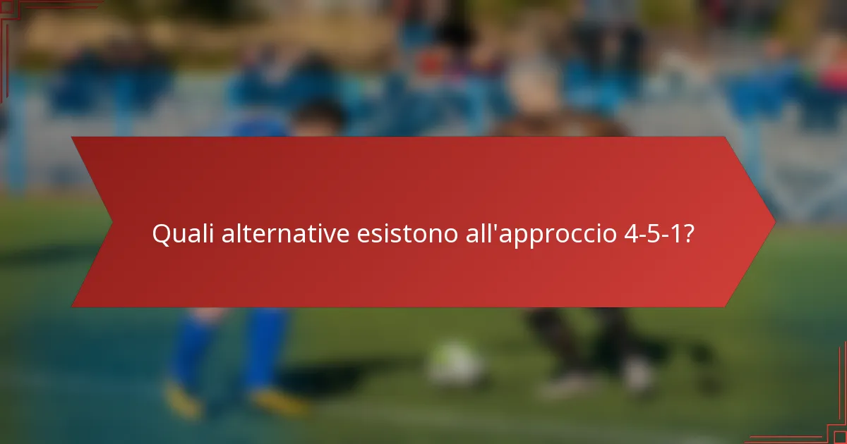 Quali alternative esistono all'approccio 4-5-1?