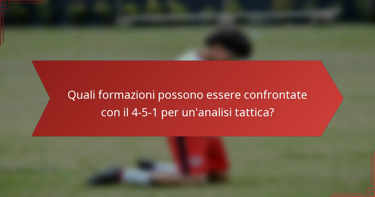 Quali formazioni possono essere confrontate con il 4-5-1 per un'analisi tattica?