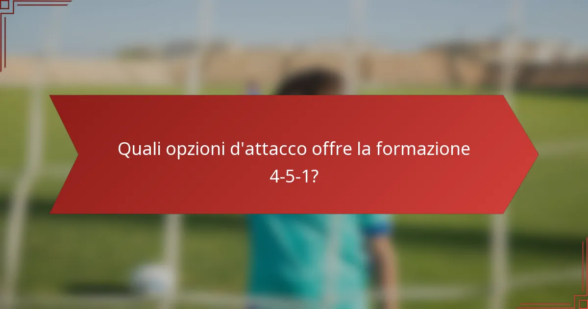 Quali opzioni d'attacco offre la formazione 4-5-1?