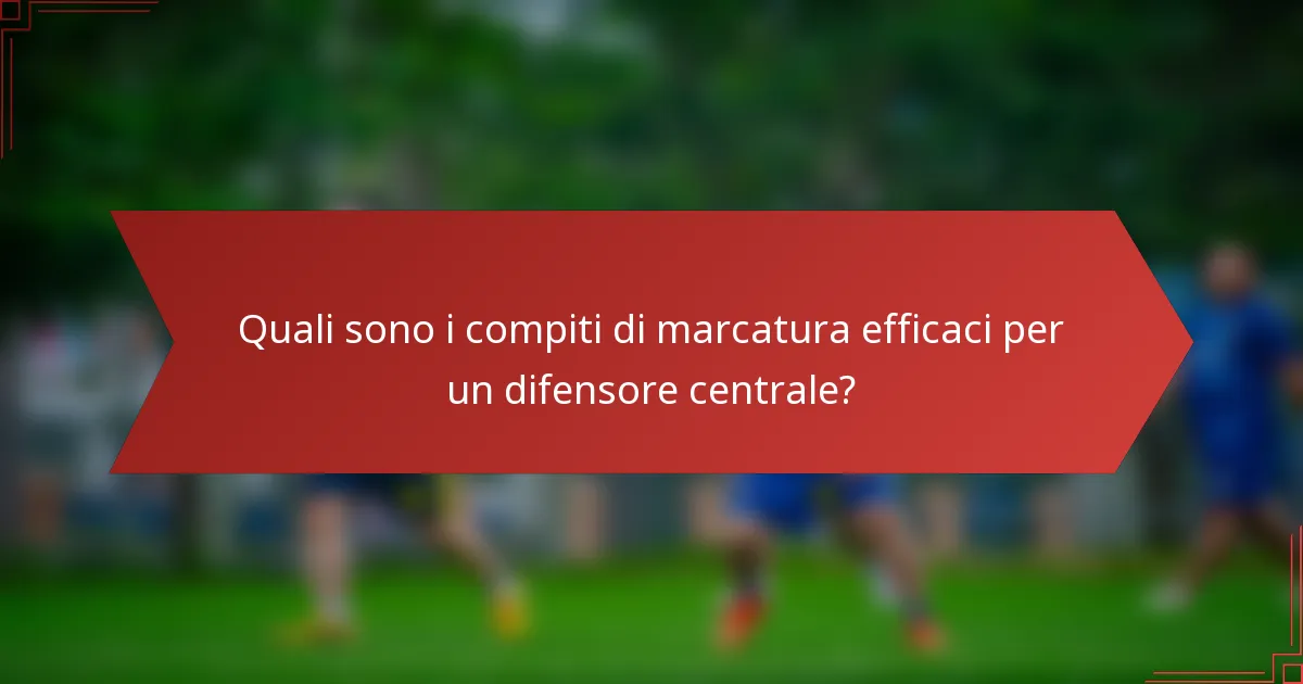 Quali sono i compiti di marcatura efficaci per un difensore centrale?