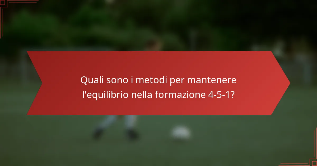 Quali sono i metodi per mantenere l'equilibrio nella formazione 4-5-1?