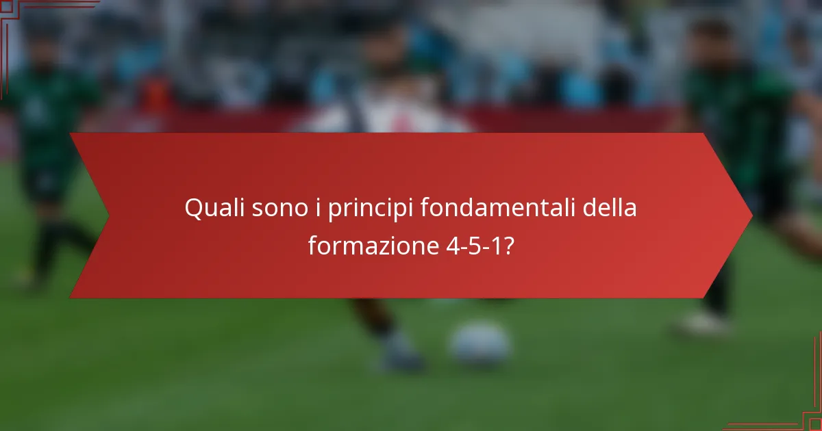 Quali sono i principi fondamentali della formazione 4-5-1?