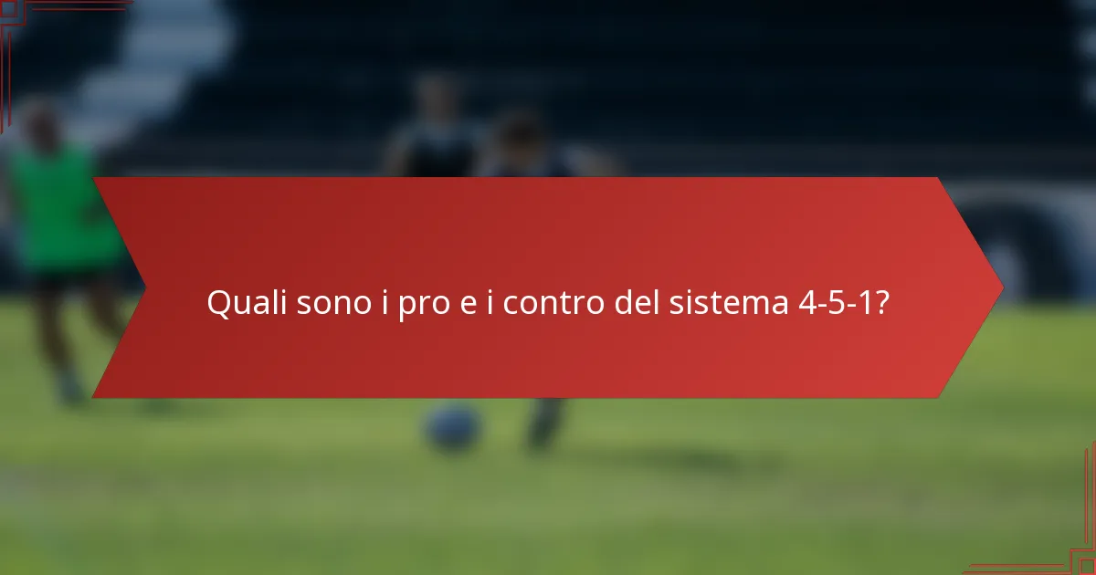 Quali sono i pro e i contro del sistema 4-5-1?