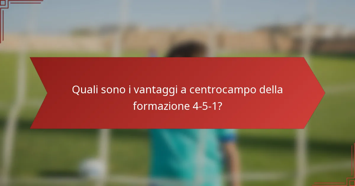 Quali sono i vantaggi a centrocampo della formazione 4-5-1?