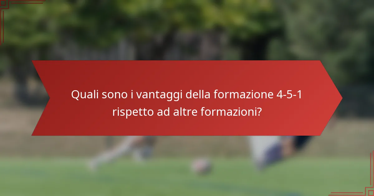 Quali sono i vantaggi della formazione 4-5-1 rispetto ad altre formazioni?