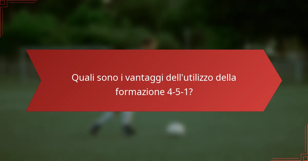 Quali sono i vantaggi dell'utilizzo della formazione 4-5-1?
