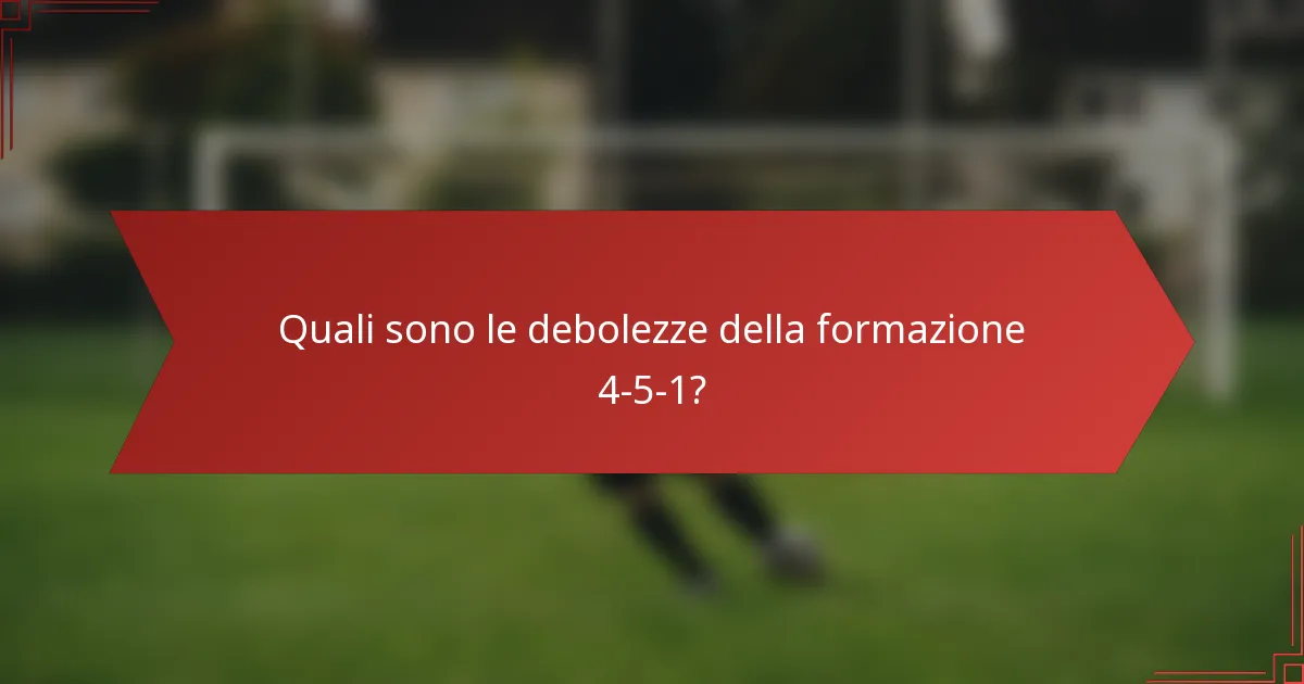 Quali sono le debolezze della formazione 4-5-1?