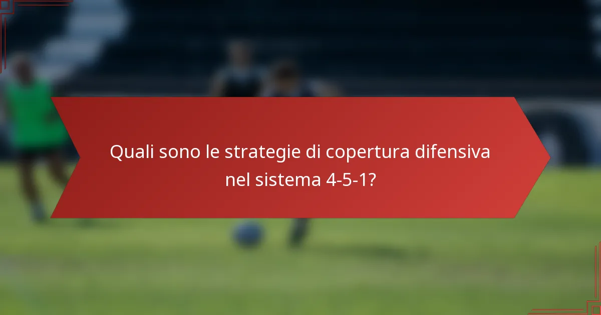 Quali sono le strategie di copertura difensiva nel sistema 4-5-1?