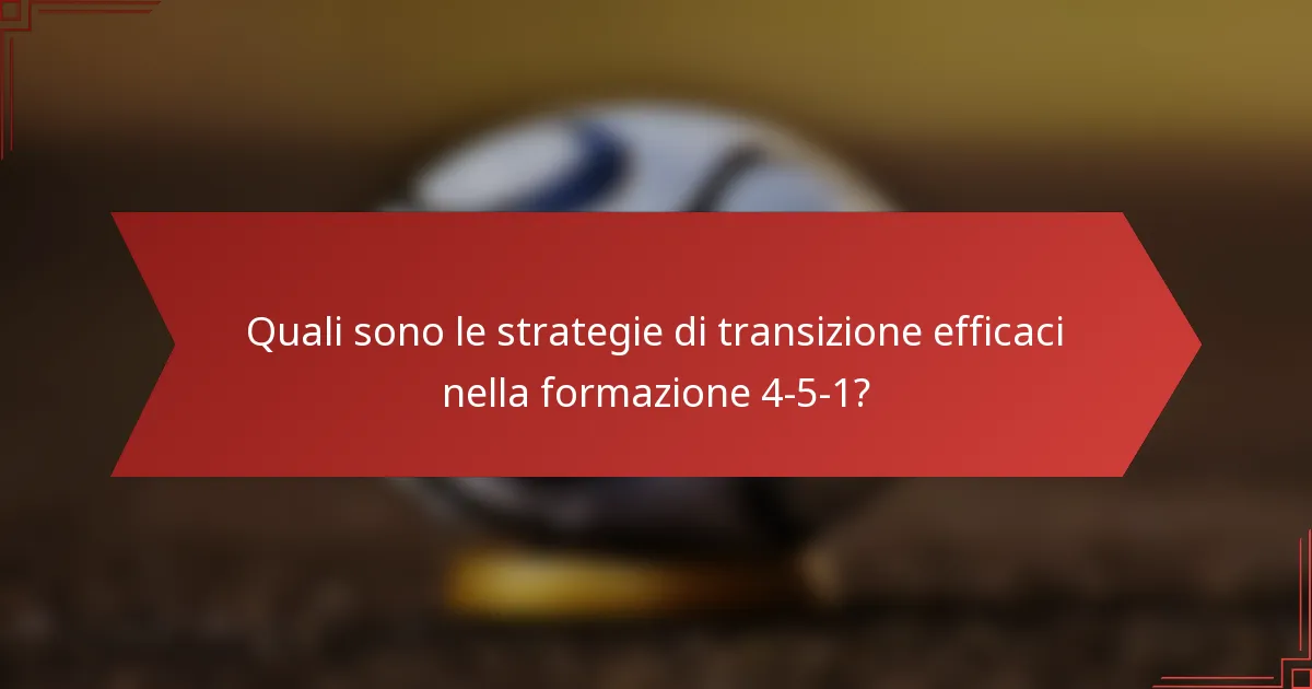 Quali sono le strategie di transizione efficaci nella formazione 4-5-1?