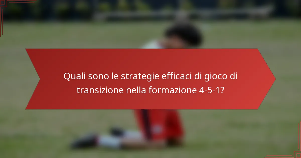 Quali sono le strategie efficaci di gioco di transizione nella formazione 4-5-1?