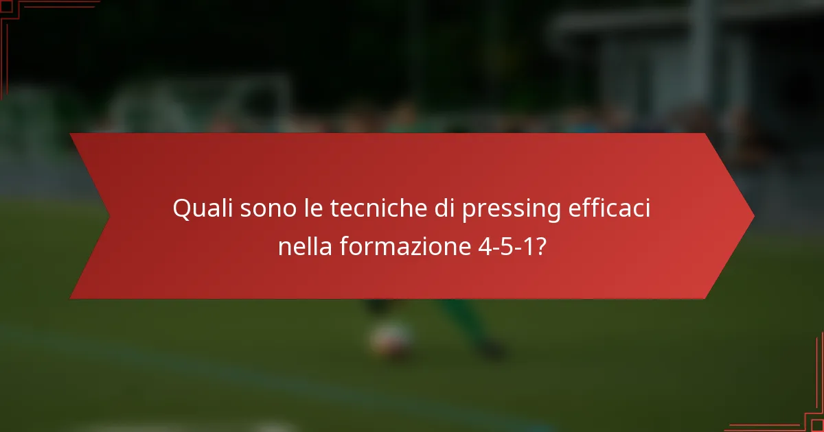 Quali sono le tecniche di pressing efficaci nella formazione 4-5-1?