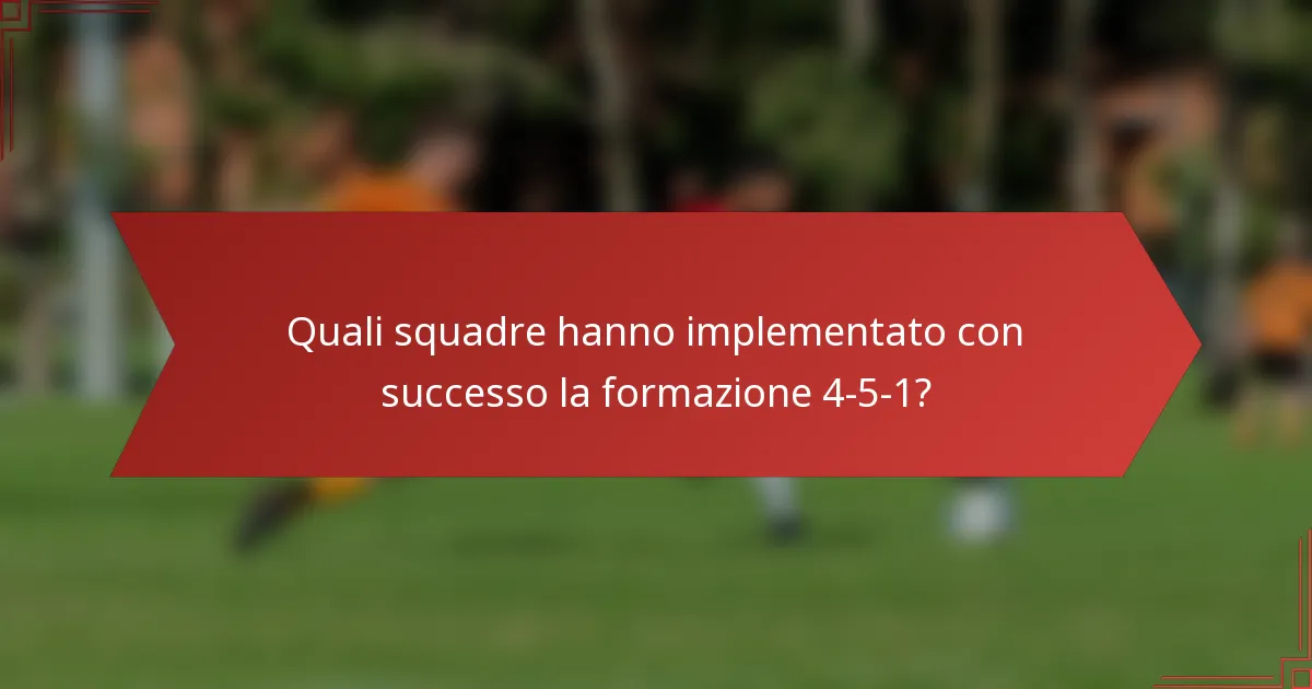 Quali squadre hanno implementato con successo la formazione 4-5-1?